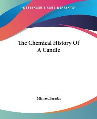 The Chemical History Of A Candle - Michael Faraday