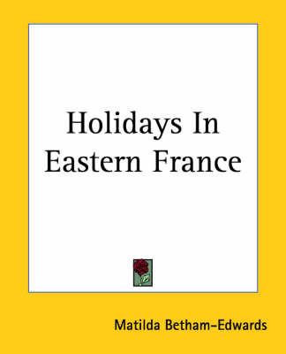 Holidays In Eastern France - Matilda Betham-Edwards