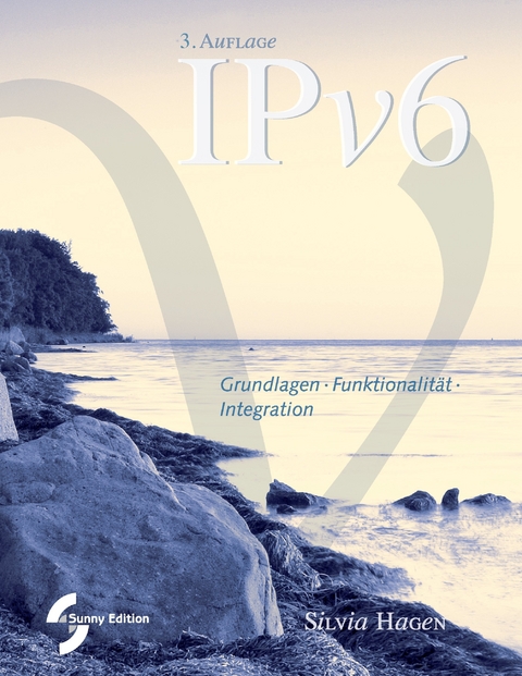IPv6 Grundlagen - Funktionalität - Integration -  Silvia Hagen