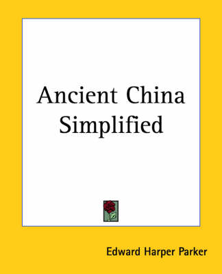 Ancient China Simplified - Edward Harper Parker