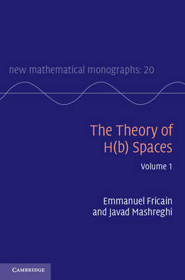 Theory of H(b) Spaces: Volume 1 -  Emmanuel Fricain,  Javad Mashreghi