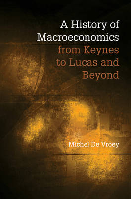 History of Macroeconomics from Keynes to Lucas and Beyond -  Michel de Vroey