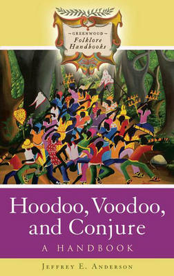 Hoodoo, Voodoo, and Conjure -  Anderson Jeffrey E. Anderson