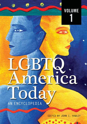 LGBTQ America Today: An Encyclopedia [3 volumes] - John Charles Hawley