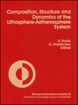 The Composition, Structure, and Dynamics of the Lithosphere-Asthenosphere System - K Fuchs, C Froidevaux