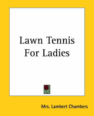 Lawn Tennis For Ladies - Mrs. Lambert Chambers