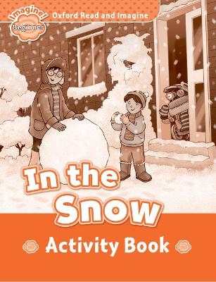 Oxford Read and Imagine: Beginner:: In the Snow activity book - Paul Shipton