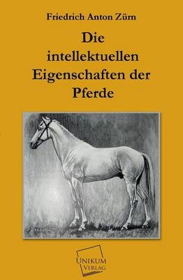 Die intellektuellen Eigenschaften der Pferde - Friedrich Anton Zürn