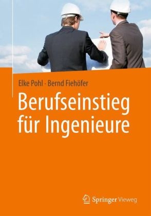 Berufseinstieg für Ingenieure - Elke Pohl, Bernd Fiehöfer