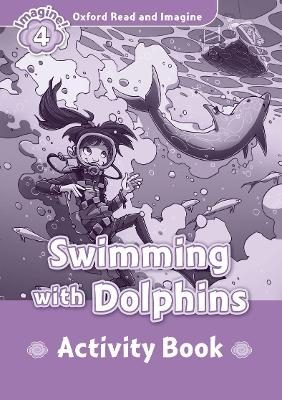 Oxford Read and Imagine: Level 4:: Swimming With Dolphins activity book - Paul Shipton