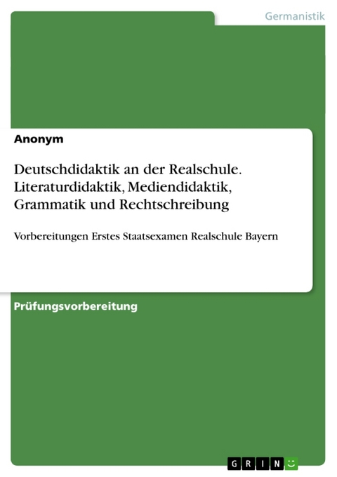 Deutschdidaktik an der Realschule. Literaturdidaktik, Mediendidaktik, Grammatik und Rechtschreibung