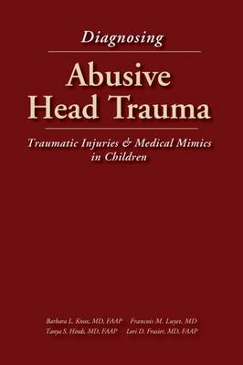 Diagnosing Abusive Head Traum - Lori D. Frasier, Barbara L. Knox, Kay Rauth-Farley, Francois M. Luyet, Robert Parrish