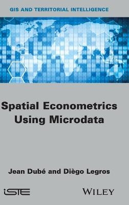 Spatial Econometrics using Microdata - Jean Dubé, Diègo Legros
