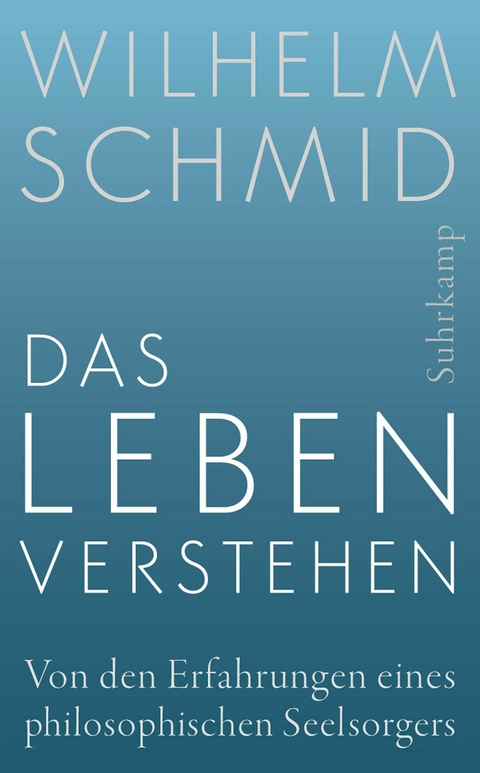 Das Leben verstehen - Wilhelm Schmid