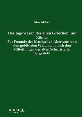 Das Jagdwesen der alten Griechen und Römer - Max Miller