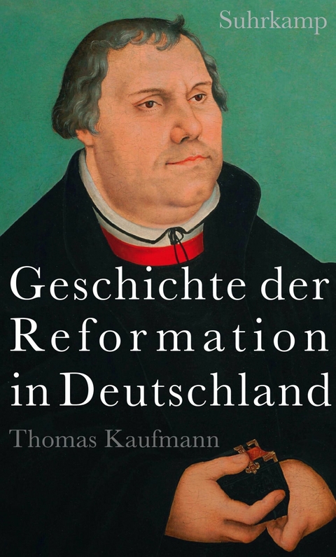 Geschichte der Reformation in Deutschland -  Thomas Kaufmann