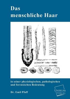 Das menschliche Haar in seiner physiologischen, pathologischen und forensischen Bedeutung - Emil Pfaff
