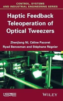 Haptic Feedback Teleoperation of Optical Tweezers - Zhenjiang Ni, Céline Pacoret, Ryad Benosman, Stéphane Régnier