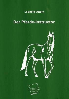 Der Pferde-Instructor - Leopold Ottofy