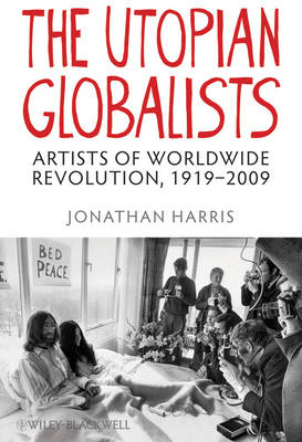 The Utopian Globalists – Artists of Worldwide Revolution, 1919–2009 - J Harris