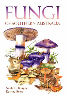 Fungi of Southern Australia - Neale L. Bougher, Katrina Syme