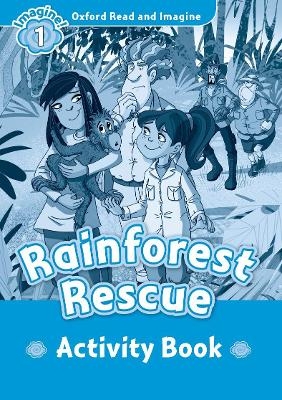 Oxford Read and Imagine: Level 1:: Rainforest Rescue activity book - Paul Shipton