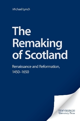 The Remaking of Scotland - Michael Lynch