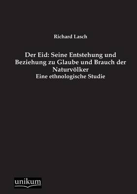 Der Eid: Seine Entstehung und Beziehung zu Glaube und Brauch der NaturvÃ¶lker - Richard Lasch