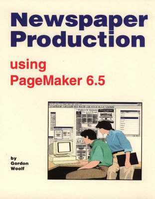 Newspaper Production Using Pagemaker 6.5 - Gordon Woolf