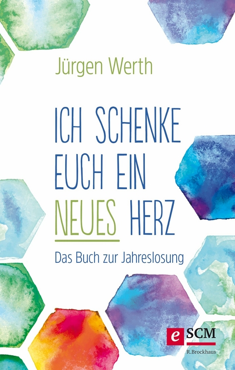Ich schenke euch ein neues Herz -  Jürgen Werth