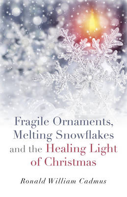Fragile Ornaments, Melting Snowflakes and the Healing Light of Christmas - Ronald William Cadmus