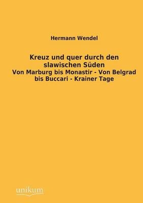 Kreuz und quer durch den slawischen Süden - Hermann Wendel