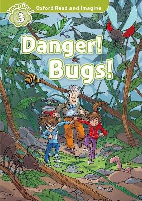 Oxford Read and Imagine: Level 3:: Danger! Bugs! - Paul Shipton