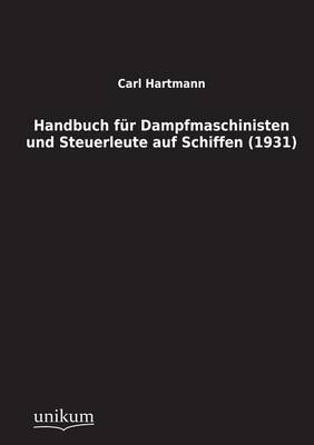 Handbuch für Dampfmaschinisten und Steuerleute auf Schiffen (1931) - Carl Hartmann