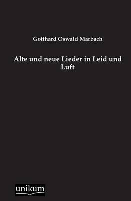 Alte und neue Lieder in Leid und Luft - Gotthard O. Marbach