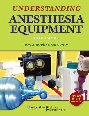 Understanding Anesthesia Equipment - Jerry A. Dorsch, Susan E. Dorsch