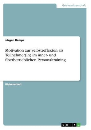 Motivation zur Selbstreflexion als Teilnehmer(in) im inner- und Ã¼berbetrieblichen Personaltraining - JÃ¼rgen Hampe