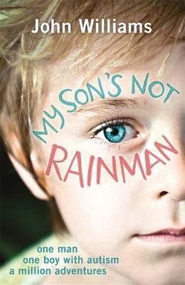 My Son''s Not Rainman -  John Williams