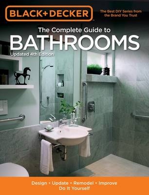 The Complete Guide to Bathrooms (Black & Decker) - Editors of Cool Springs Press