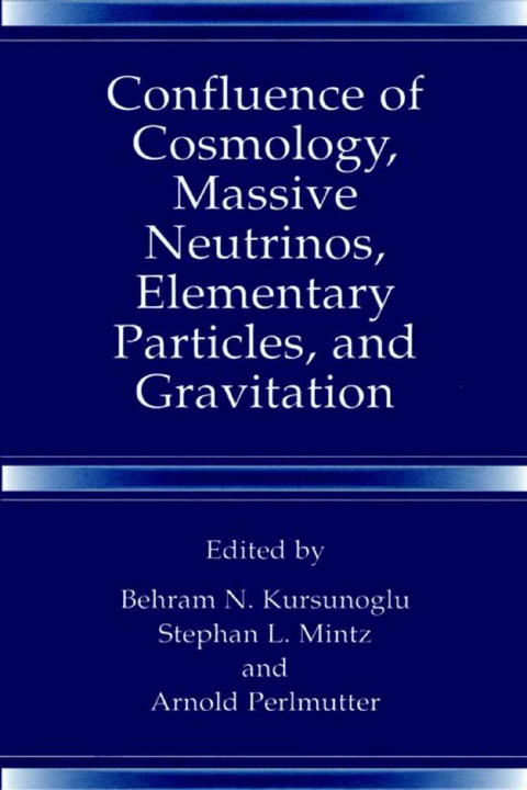 Confluence of Cosmology, Massive Neutrinos, Elementary Particles, and Gravitation -  Behram N. Kur&  scedil;  uno&  gbreve;  lu