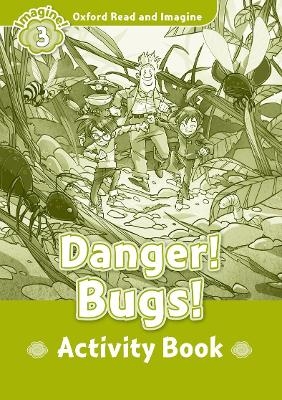 Oxford Read and Imagine: Level 3:: Danger! Bugs! activity book - Paul Shipton