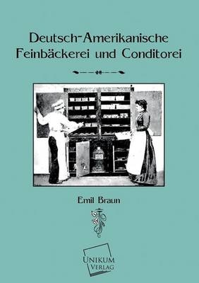 Deutsch-Amerikanische FeinbÃ¤ckerei und Konditorei - Emil Braun