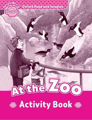 Oxford Read and Imagine: Starter:: At the Zoo activity book - Paul Shipton