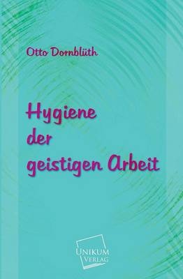 Hygiene der geistigen Arbeit - Otto Dornblüth