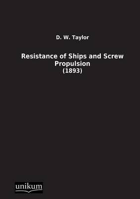 Resistance of Ships and Screw Propulsion - D. W. Taylor