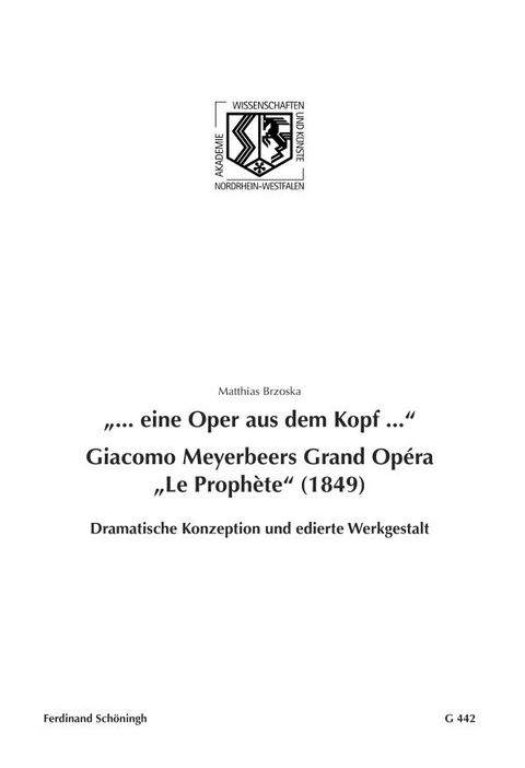 "... eine Oper aus dem Kopf ...". Giacomo Meyerbeers Grand Opéra "Le Prophète" (1849) - Matthias Brzoska