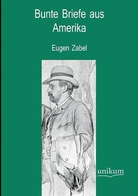 Bunte Briefe aus Amerika - Eugen Zabel