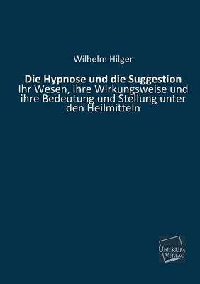 Die Hypnose und die Suggestion - Wilhelm Hilger