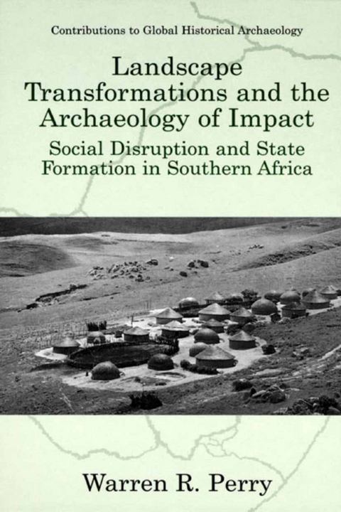 Landscape Transformations and the Archaeology of Impact -  Warren R. Perry,  E. Kofi Agorsah