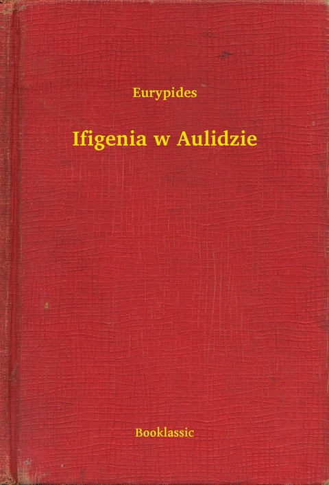 Ifigenia w Aulidzie -  Eurypides